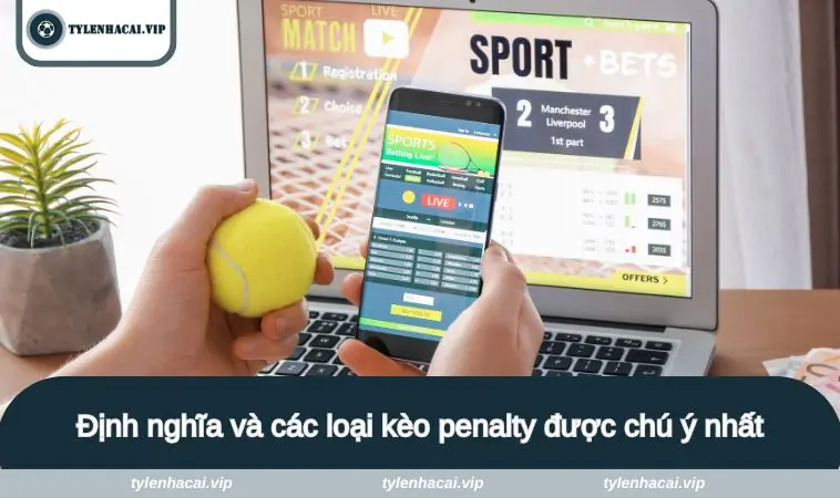 Các loại kèo penalty được chú ý nhất