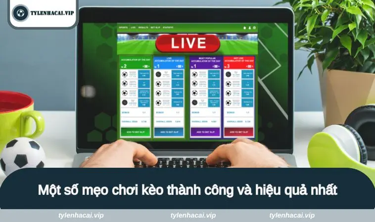 Một số mẹo chơi kèo này thành công và hiệu quả nhất