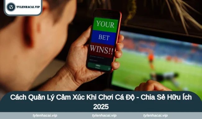 Cách quản lý cảm xúc khi chơi cá độ