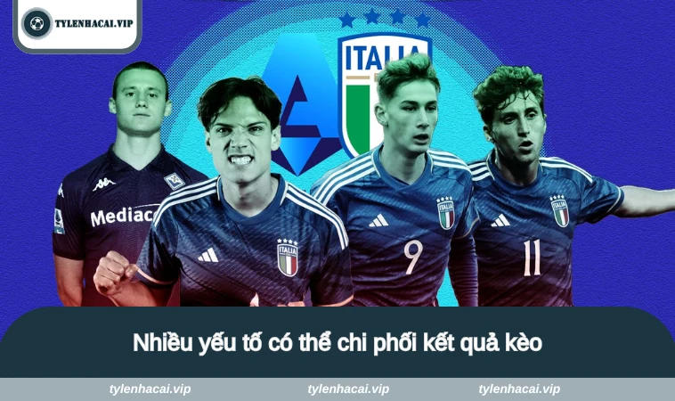 Nhiều yếu tố có thể chi phối kết quả kèo