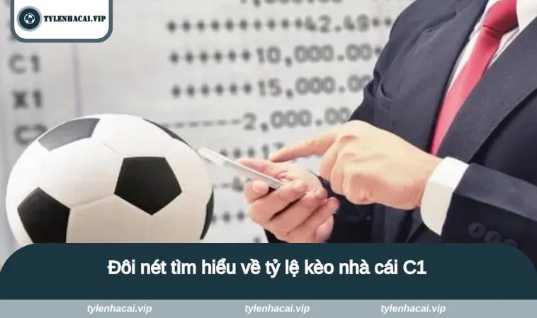 Đôi nét tìm hiểu về tỷ lệ kèo nhà cái C1