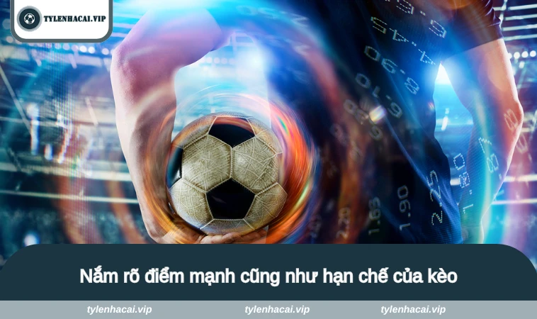 ty le keo nha cai so 5 4 Nắm rõ điểm mạnh cũng như hạn chế của kèo